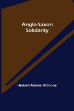 Anglo-Saxon Solidarity af Herbert Adams Gibbons