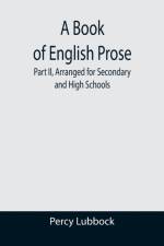 Book of English Prose; Part II, Arranged for Secondary and High Schools af Percy Lubbock