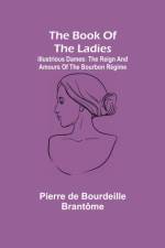 book of the ladies; Illustrious Dames af Pierre de Bourdeille Brantome