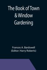 Book of Town & Window Gardening af Frances A Bardswell