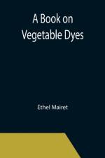 Book on Vegetable Dyes af Ethel Mairet
