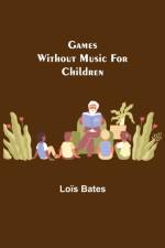 Games Without Music for Children af Lois Bates