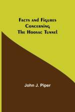 Facts and Figures Concerning the Hoosac Tunnel af John J Piper