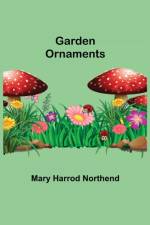 Garden Ornaments af Mary Harrod Northend