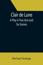 Clair de Lune; A Play in Two Acts and Six Scenes af Michael Strange
