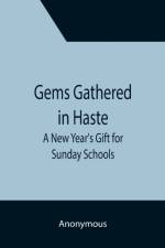 Gems Gathered in Haste; A New Year's Gift for Sunday Schools af Anonymous