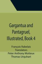 Gargantua and Pantagruel, Illustrated, Book 4 af Francois Rabelais