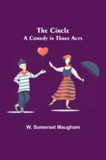 Circle; A Comedy in Three Acts af W Somerset Maugham