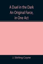 Duel in the Dark An Original Farce, in One Act af J Stirling Coyne