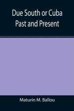 Due South or Cuba Past and Present af Maturin M Ballou