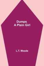 Dumps - A Plain Girl af L T Meade