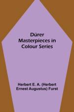Durer Masterpieces in Colour Series af E a (Herbert Ernest Augustus) Furst