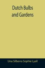 Dutch Bulbs and Gardens af Una Silberra Sophie Lyall