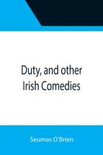 Duty, and other Irish Comedies af Seumas O'Brien