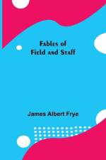 Fables of Field and Staff af James Albert Frye