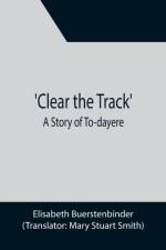 Clear the Track'; A Story of To-day af Elisabeth Buerstenbinder