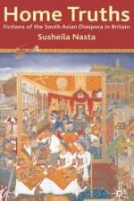 Home Truths: Fictions of the South Asian Diaspora in Britain af Susheila Nasta