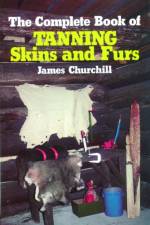 The Complete Book of Tanning Skins and Furs af James Churchill