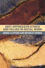 Anti-Oppressive Ethics and Values in Social Work af Derek Clifford