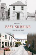 East Kilbride Through Time af Bill Niven