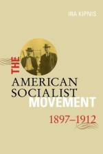American Socialist Movement 1897-1912 af Ira Kipnis