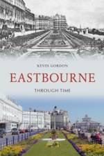Eastbourne Through Time