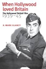 When Hollywood Loved Britain af Mark Glancy