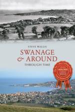 Swanage & Around Through Time af Steve Wallis