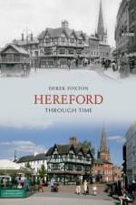 Hereford Through Time af Derek Foxton