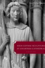 High Gothic Sculpture at Chartres Cathedral, the Tomb of the Count of Joigny, and the Master of the Warrior Saints af Anne McGee (Ohio State University Morganstern