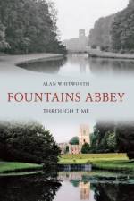 Fountains Abbey Through Time af Alan Whitworth