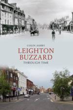 Leighton Buzzard Through Time af Colin Ashby