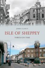 Isle of Sheppey Through Time af John Clancy