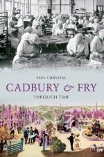 Cadbury & Fry Through Time af Paul Chrystal