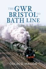 The GWR Bristol to Bath Line af Colin Maggs