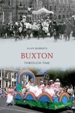 Buxton Through Time af Alan Roberts