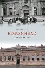 Birkenhead Through Time af Ian Collard