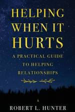 Helping When It Hurts af Robert L. Hunter