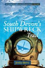 South Devon's Shipwreck Trail af Jessica Berry