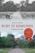 Bury St Edmunds Through Time af Martyn Taylor