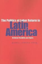 The Politics of Labor Reform in Latin America af Maria Lorena (Cornell University) Cook