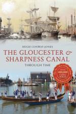 The Gloucester & Sharpness Canal Through Time af Hugh Conway-Jones