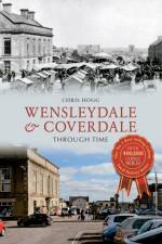 Wensleydale & Coverdale Through Time af Chris Hogg