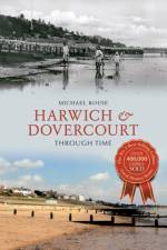 Harwich & Dovercourt Through Time af Michael Rouse