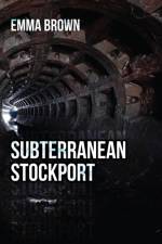 Subterranean Stockport af Emma Brown