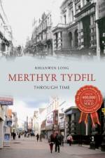 Merthyr Tydfil Through Time af Rhianwen Long