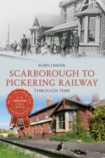 Scarborough & Pickering Railway Through Time af Robin Lidster