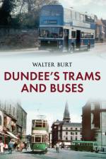 Dundee's Trams and Buses af Walter Burt