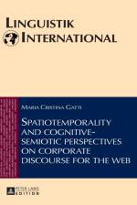 Spatiotemporality and cognitive-semiotic perspectives on corporate discourse for the web af Maria Cristina Gatti