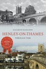 Henley on Thames Through Time af Elizabeth Hazeldine